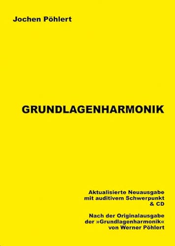 Grundlagenharmonik: Aktualisierte Neuausgabe mit auditivem Schwerpunkt und CD. Nach den Originalausgaben (1982-2000) der "Grundlagenharmonik" von Werner Pöhlert
