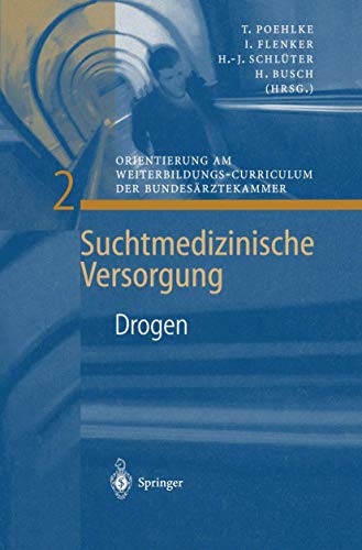 Drogen: Orientierung Am Weiterbildungs-Curriculum Der Bundesärztekammer (Suchtmedizinische Versorgung, 2, Band 2)
