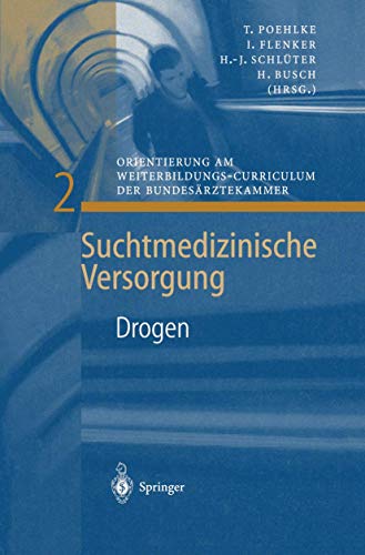 Drogen: Orientierung Am Weiterbildungs-Curriculum Der Bundesärztekammer (Suchtmedizinische Versorgung, 2, Band 2) von Springer