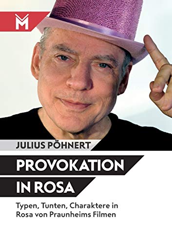 Provokation in Rosa: Typen, Tunten, Charaktere in Rosa von Praunheims Filmen