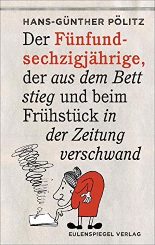 Der Fünfundsechzigjährige, der aus dem Bett stieg und beim Frühstück in der Zeitung verschwand von Eulenspiegel,