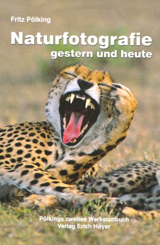 Naturfotografie gestern und heute: Pölkings zweites Werkstattbuch Naturfotografie