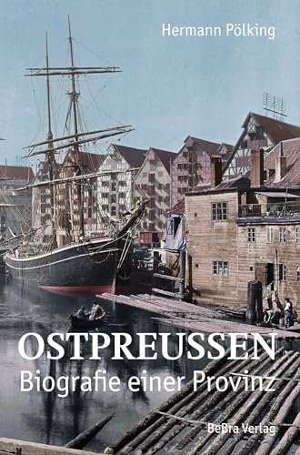 Ostpreußen: Biografie einer Provinz von Bebra Verlag