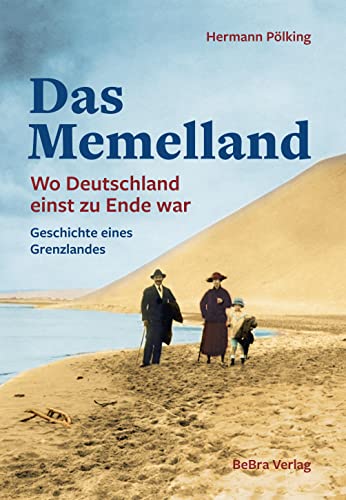 Das Memelland: Wo Deutschland einst zu Ende war – Geschichte eines Grenzlandes von Bebra Verlag