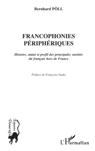 FRANCOPHONIES PÉRIPHÉRIQUES: Histoire, statut et profil des principale variétés du français hors de France von L'HARMATTAN