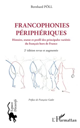 Francophonies périphériques: Histoire, statut et profil des principales variétés du français hors de France 2e édition revue et augmentée