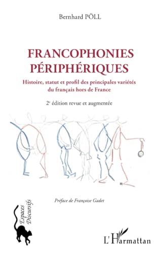 Francophonies périphériques: Histoire, statut et profil des principales variétés du français hors de France 2e édition revue et augmentée 2e édition revue et augmentée von Editions L'Harmattan