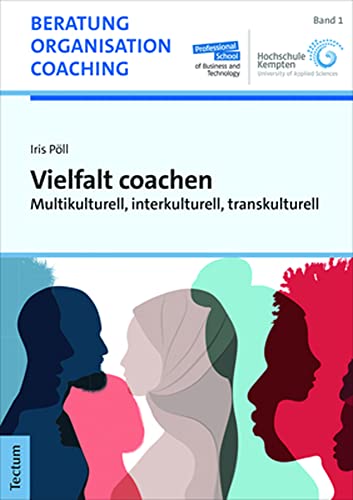 Vielfalt coachen: Multikulturell, interkulturell, transkulturell (Beratung, Organisation und Coaching) von Tectum Wissenschaftsverlag