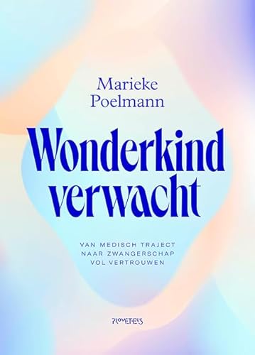 Wonderkind verwacht: Van medisch traject naar zwangerschap vol vertrouwen Wonderkind verwacht: Van medisch traject naar zwangerschap vol vertrouwen von Prometheus