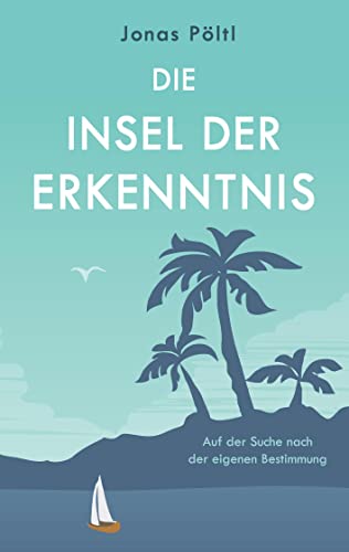 Die Insel der Erkenntnis: Auf der Suche nach der eigenen Bestimmung von Books on Demand GmbH