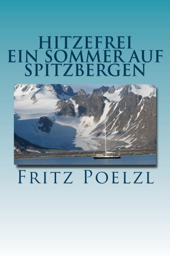 Hitzefrei: Ein Sommer auf Spitzbergen von CreateSpace Independent Publishing Platform