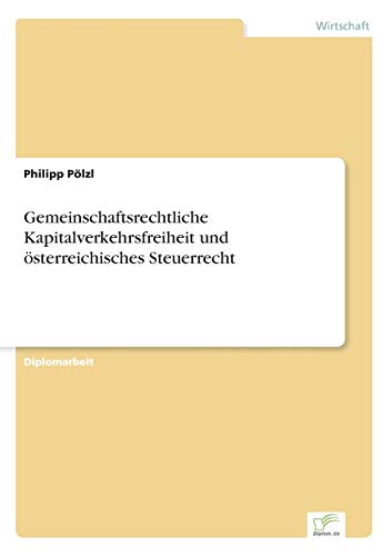Gemeinschaftsrechtliche Kapitalverkehrsfreiheit und österreichisches Steuerrecht von Diplomarbeiten Agentur