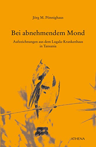 Bei abnehmendem Mond: Aufzeichnungen aus dem Lugala-Krankenhaus in Tansania (Edition Exemplum) von Athena Verlag