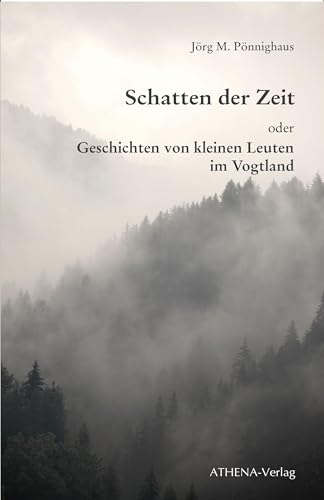 Schatten der Zeit: oder Geschichten von kleinen Leuten im Vogtland (Edition Exemplum) von Athena-Verlag