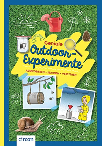 Geniale Outdoor-Experimente: Ausprobieren, staunen, verstehen Geniale Outdoor-Experimente: Ausprobieren, staunen, verstehen