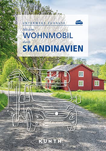KUNTH Mit dem Wohnmobil durch Skandinavien: Unterwegs Zuhause (KUNTH Mit dem Wohnmobil unterwegs) von KUNTH Verlag