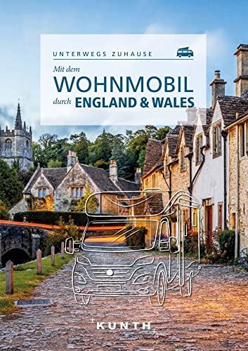 KUNTH Mit dem Wohnmobil durch England & Wales: Unterwegs zuhause (KUNTH Mit dem Wohnmobil unterwegs)