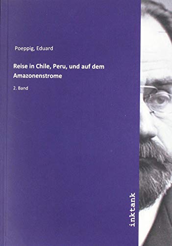 Reise in Chile, Peru, und auf dem Amazonenstrome: 2. Band von Inktank Publishing