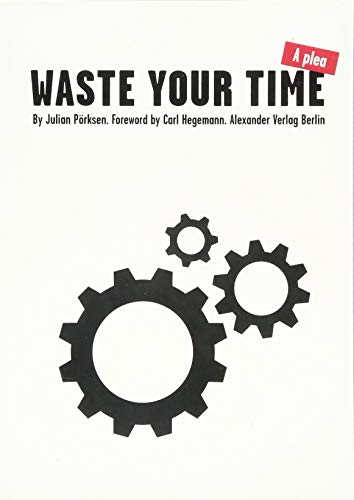 Waste Your Time: A plea von Alexander Verlag Berlin