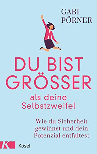 Du bist größer als deine Selbstzweifel: Wie du Sicherheit gewinnst und dein Potenzial entfaltest Du bist größer als deine Selbstzweifel: Wie du Sicherheit gewinnst und dein Potenzial entfaltest
