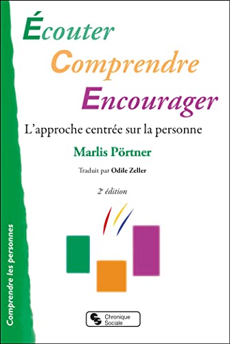 Écouter Comprendre Encourager: L'approche centrée sur la personne Écouter Comprendre Encourager: L'approche centrée sur la personne