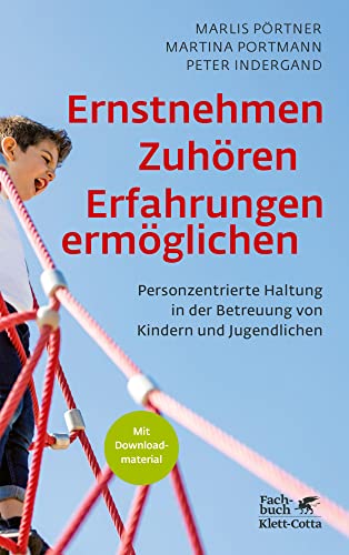 Ernstnehmen – Zuhören – Erfahrungen ermöglichen: Personzentrierte Haltung in der Betreuung von Kindern und Jugendlichen Ernstnehmen – Zuhören – Erfahrungen ermöglichen: Personzentrierte Haltung in der Betreuung von Kindern und Jugendlichen
