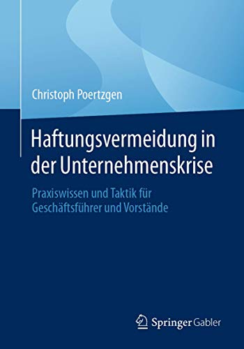 Haftungsvermeidung in der Unternehmenskrise: Praxiswissen und Taktik für Geschäftsführer und Vorstände von Springer