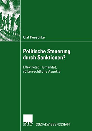 Politische Steuerung durch Sanktionen?: Effektivität, Humanität, Völkerrechtliche Aspekte (Sozialwissenschaft) (German Edition) von Deutscher Universitätsverlag