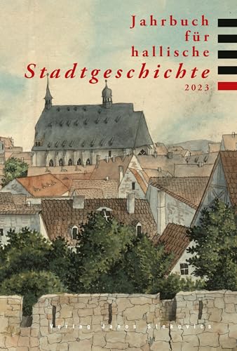 Jahrbuch für hallische Stadtgeschichte 2023 von Stekovics, J