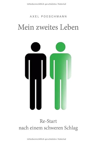 Mein zweites Leben: Re-Start nach einem einem schweren Schlag