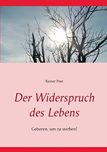 Der Widerspruch des Lebens: Geboren, um zu sterben!