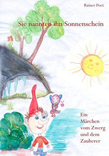 Sein Name war Sonnenschein: Ein Märchen vom Zwerg und dem Zauberer