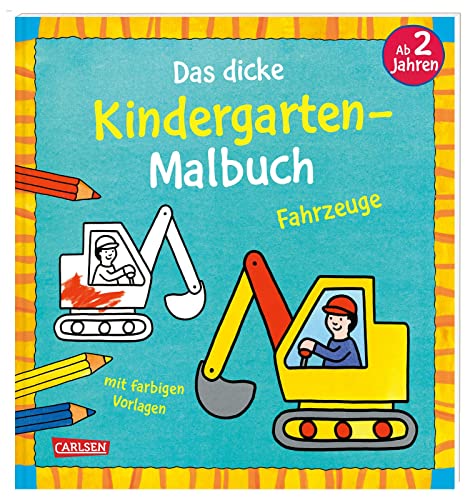 Ausmalbilder für Kita-Kinder: Das dicke Kindergarten-Malbuch: Fahrzeuge: Malen ab 2 Jahren mit farbigen Vorlagen | Ausmalbuch und erste Rätsel für Kita-Kinder von Carlsen