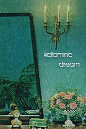 Ketamine Dream Ketamine Dream
