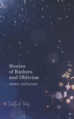 Stories Of Embers And Oblivion: Poetry and Prose von Independently published