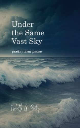 Under the Same Vast Sky: poetry and prose von Independently published