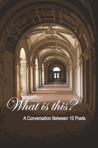What Is This?: A Conversation Between 10 Poets von Bookbaby