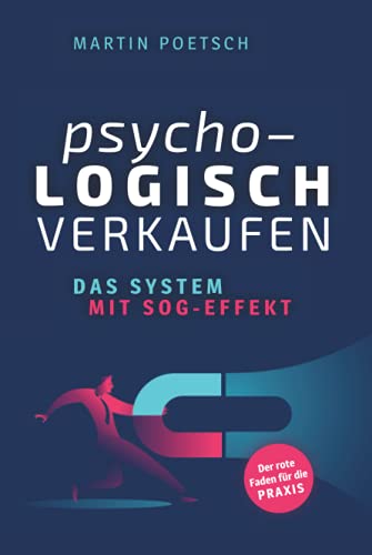 Psycho-logisch verkaufen - Das System mit Sog-Effekt: Der rote Faden für die Praxis