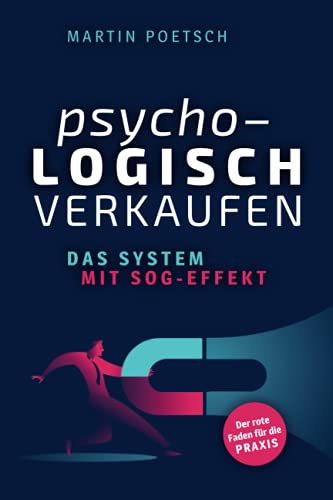 Psycho-logisch verkaufen - Das System mit Sog-Effekt: Der rote Faden für die Praxis von Verlag Mensch