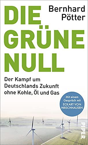 Die Grüne Null: Der Kampf um Deutschlands Zukunft ohne Kohle, Öl und Gas | Mit einem Gespräch mit Eckart von Hirschhausen von PIPER