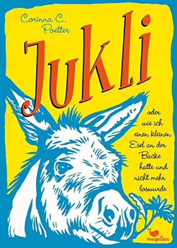 Jukli oder wie ich einen kleinen Esel an der Backe hatte und nicht mehr loswurde: Ein Kinderbuch ab 11 Jahren über Familie, Freundschaft und Identität von Magellan GmbH
