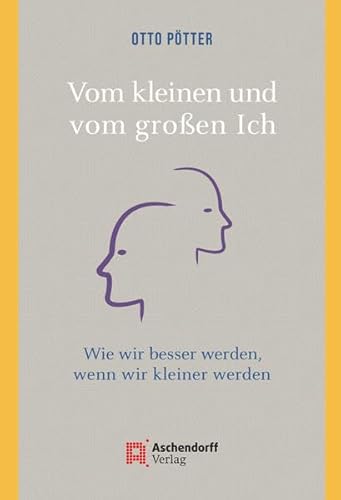 Vom kleinen und vom großen Ich: Wie wir besser werden, wenn wir kleiner werden