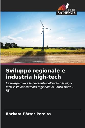 Sviluppo regionale e industria high-tech: La prospettiva e la necessità dell'industria high-tech vista dal mercato regionale di Santa Maria - RS von Edizioni Sapienza