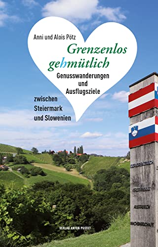Grenzenlos gehmütlich: Genusswanderungen und Ausflugsziele zwischen Steiermark und Slowenien – mit 40 Gutscheinen im Wert von 90 Euro von Verlag Anton Pustet Salzburg