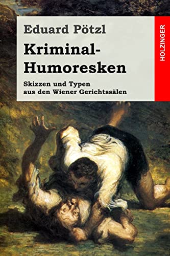 Kriminal-Humoresken: Skizzen und Typen aus den Wiener Gerichtssälen von CREATESPACE