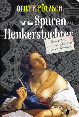 Auf den Spuren der Henkerstochter: Reiseführer zu den Stätten meiner Romane