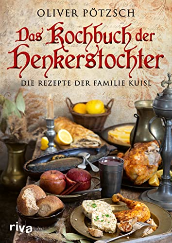 Das Kochbuch der Henkerstochter: Die Rezepte der Familie Kuisl. Historische Gerichte aus der Welt von Henker Jakob und Magdalena zum Nachkochen. Offizielles Kochbuch zur erfolgreichen Bestsellerreihe Das Kochbuch der Henkerstochter: Die Rezepte der Familie Kuisl. Historische Gerichte aus der Welt von Henker Jakob und Magdalena zum Nachkochen. Offizielles Kochbuch zur erfolgreichen Bestsellerreihe