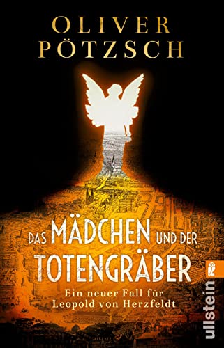 Das Mädchen und der Totengräber: Ein neuer Fall für Leopold von Herzfeldt | Der Inspektor und der Totengräber auf der Jagd nach dem Mumien-Mörder (Die Totengräber-Serie, Band 2) von ULLSTEIN TASCHENBUCH