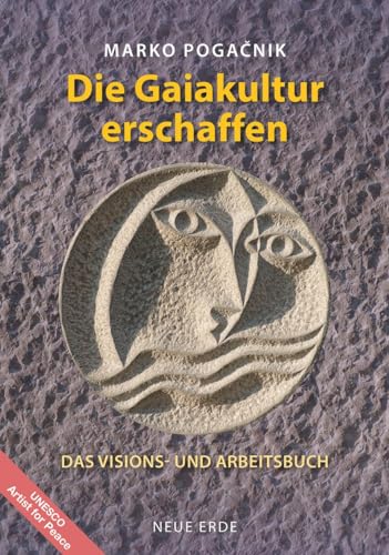 Die Gaiakultur erschaffen: Das Visions- und Arbeitsbuch von Neue Erde