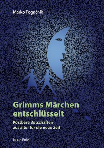 Grimms Märchen entschlüsselt: Kostbare Botschaften aus alter für die neue Zeit von Neue Erde GmbH